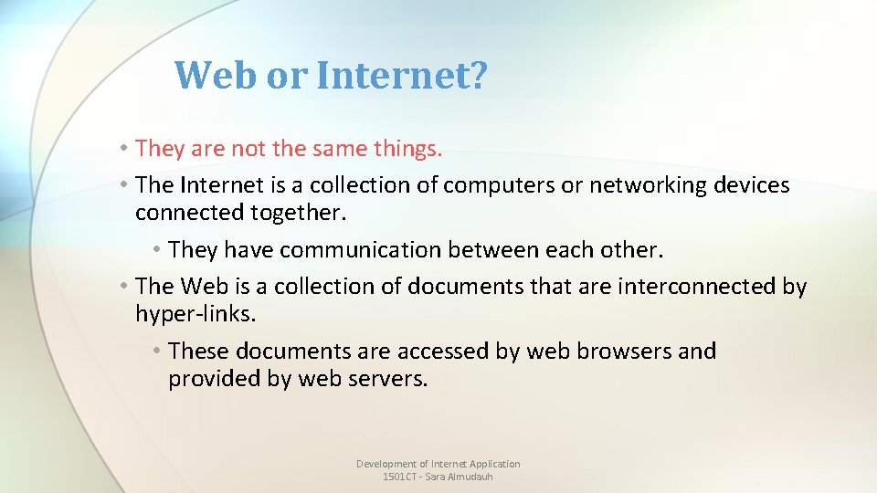 Web or Internet? • They are not the same things. • The Internet is