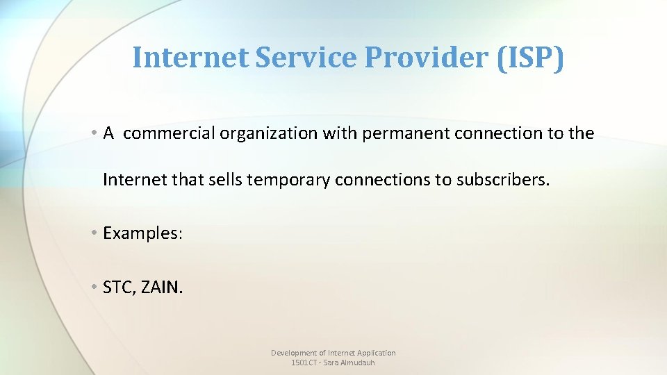 Internet Service Provider (ISP) • A commercial organization with permanent connection to the Internet