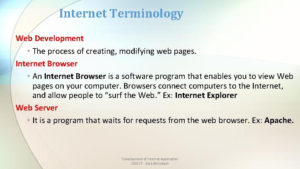 Internet Terminology Web Development • The process of creating, modifying web pages. Internet Browser
