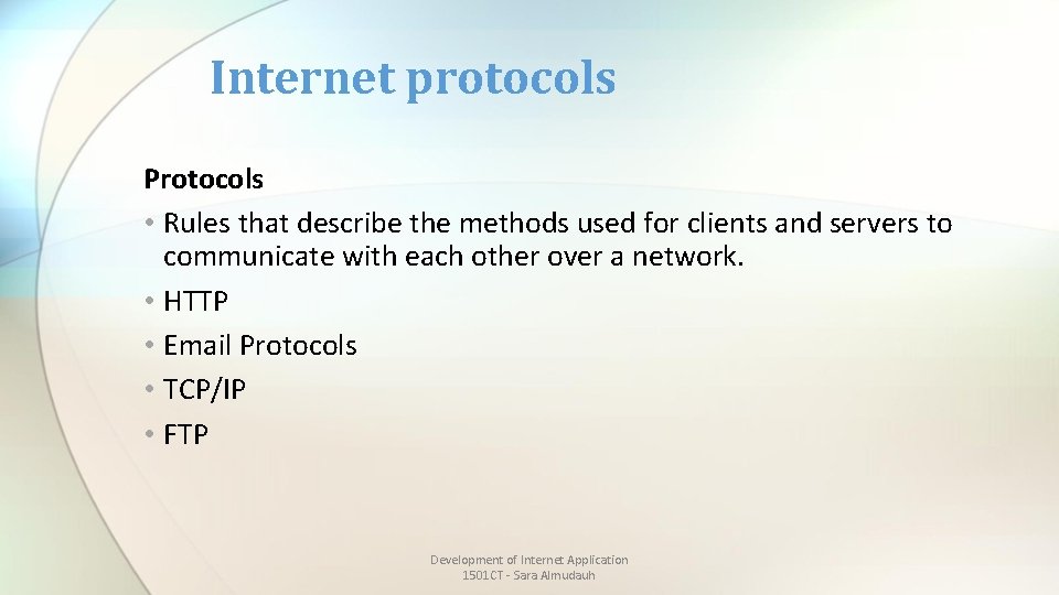 Internet protocols Protocols • Rules that describe the methods used for clients and servers