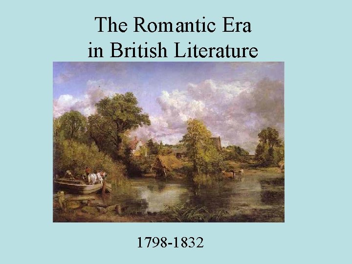 The Romantic Era in British Literature 1798 -1832 
