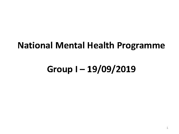 National Mental Health Programme Group I – 19/09/2019 1 