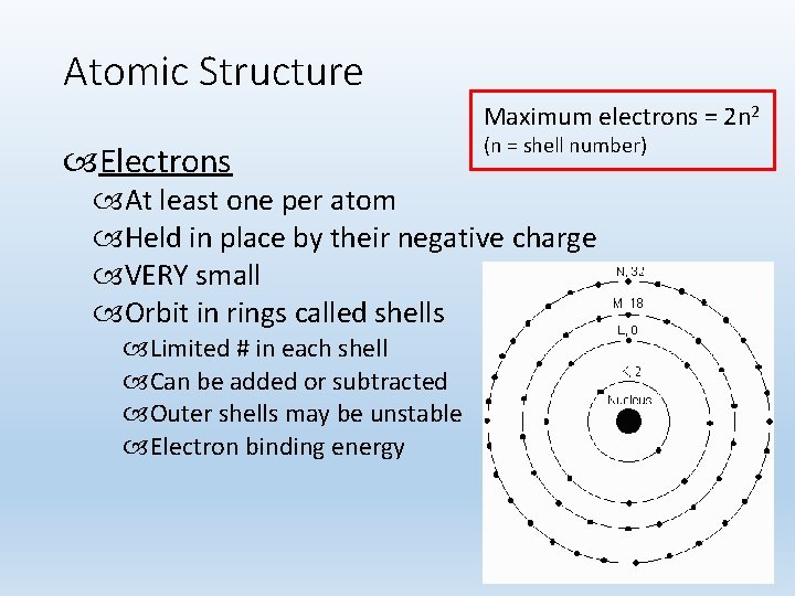 Atomic Structure Maximum electrons = 2 n 2 Electrons (n = shell number) At