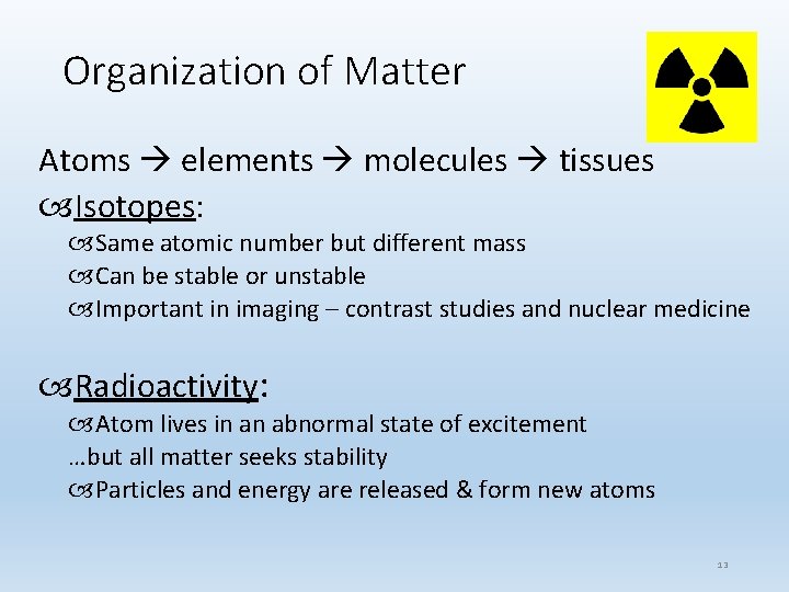 Organization of Matter Atoms elements molecules tissues Isotopes: Same atomic number but different mass