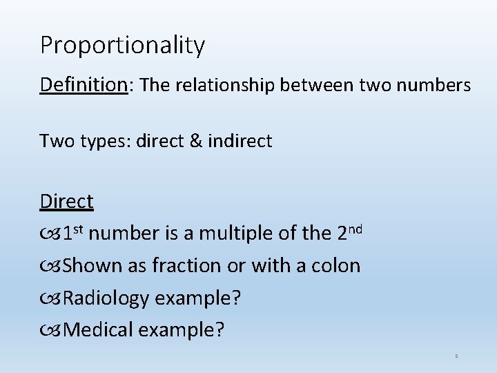 Proportionality Definition: The relationship between two numbers Two types: direct & indirect Direct 1