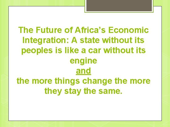 The Future of Africa’s Economic Integration: A state without its peoples is like a