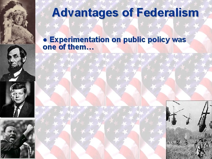 Advantages of Federalism ● Experimentation on public policy was one of them… 