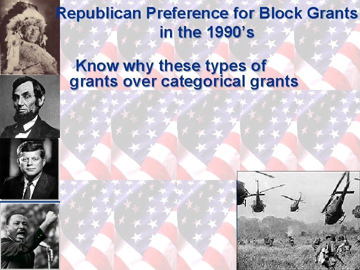 Republican Preference for Block Grants in the 1990’s • Know why these types of