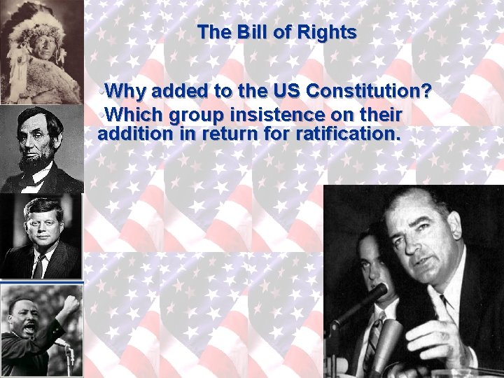 The Bill of Rights • Why added to the US Constitution? • Which group