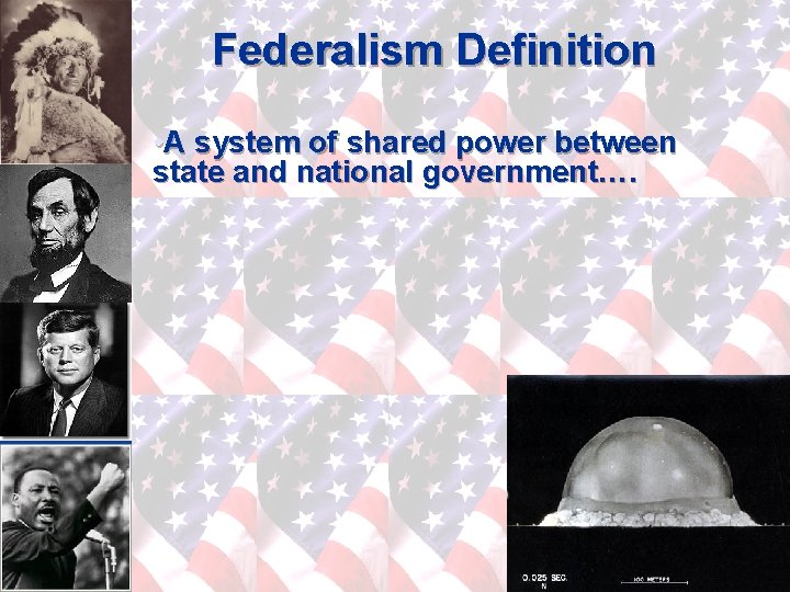 Federalism Definition • A system of shared power between state and national government…. 