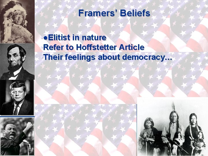 Framers’ Beliefs • ●Elitist in nature • Refer to Hoffstetter Article • Their feelings