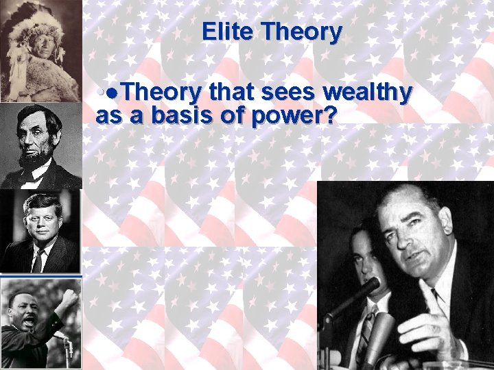 Elite Theory • ●Theory that sees wealthy as a basis of power? 