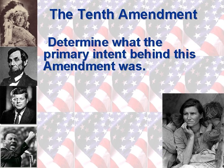 The Tenth Amendment • Determine what the primary intent behind this Amendment was. 