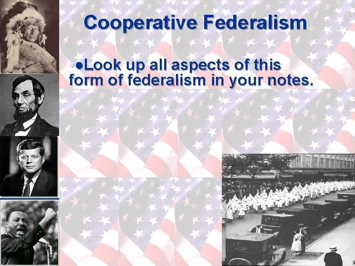 Cooperative Federalism • ●Look up all aspects of this form of federalism in your