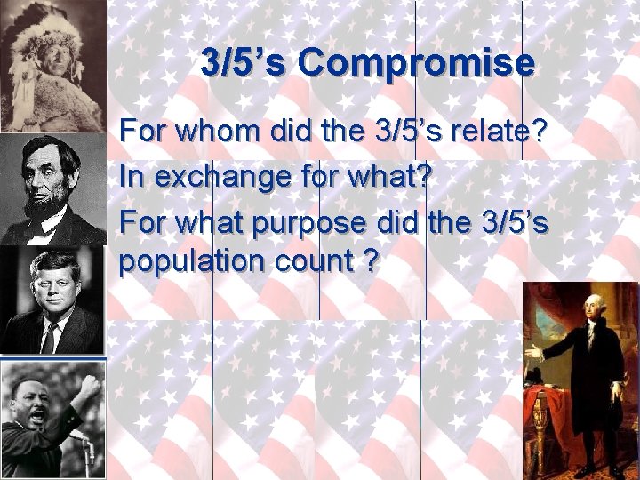 3/5’s Compromise For whom did the 3/5’s relate? In exchange for what? For what