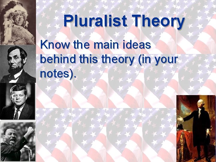 Pluralist Theory Know the main ideas behind this theory (in your notes). 