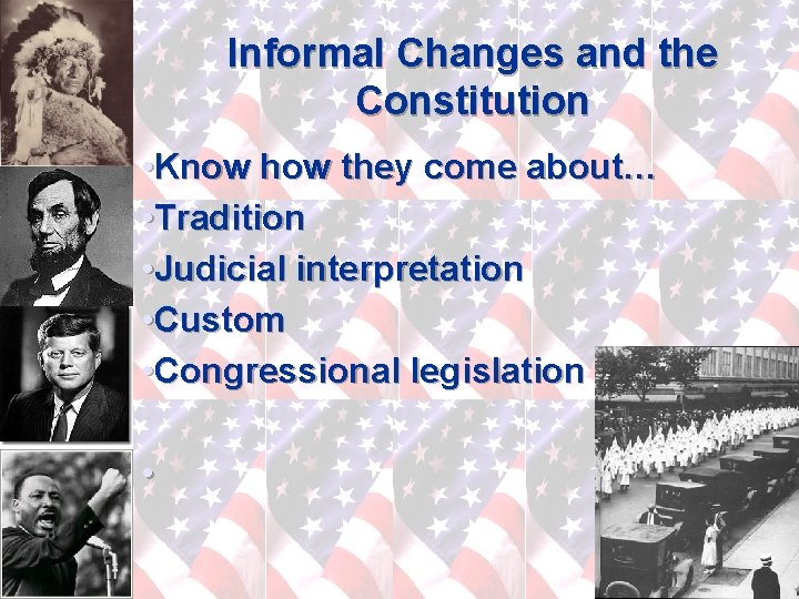 Informal Changes and the Constitution • Know how they come about… • Tradition •