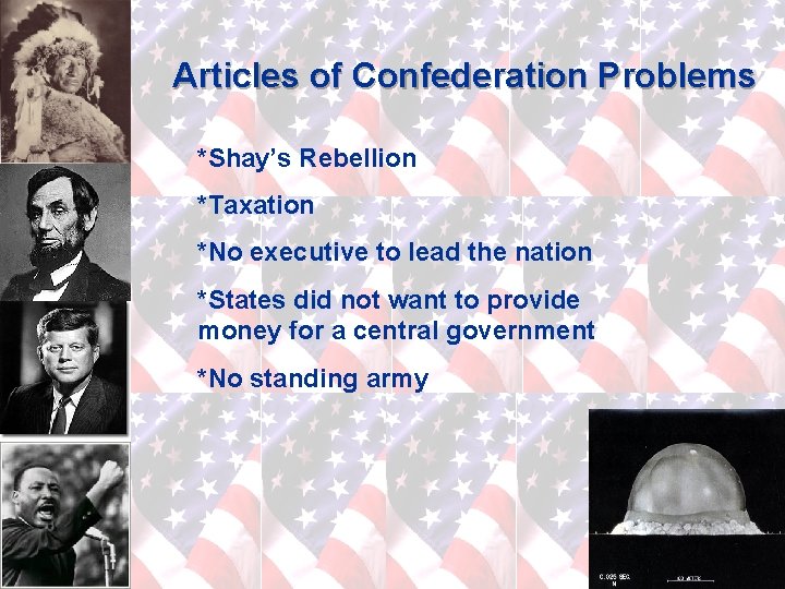 Articles of Confederation Problems *Shay’s Rebellion *Taxation *No executive to lead the nation *States