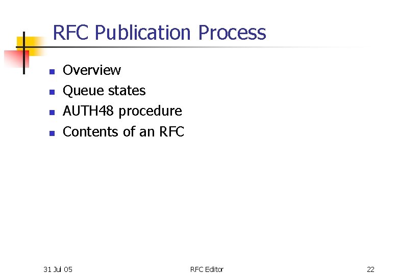 RFC Publication Process n n Overview Queue states AUTH 48 procedure Contents of an