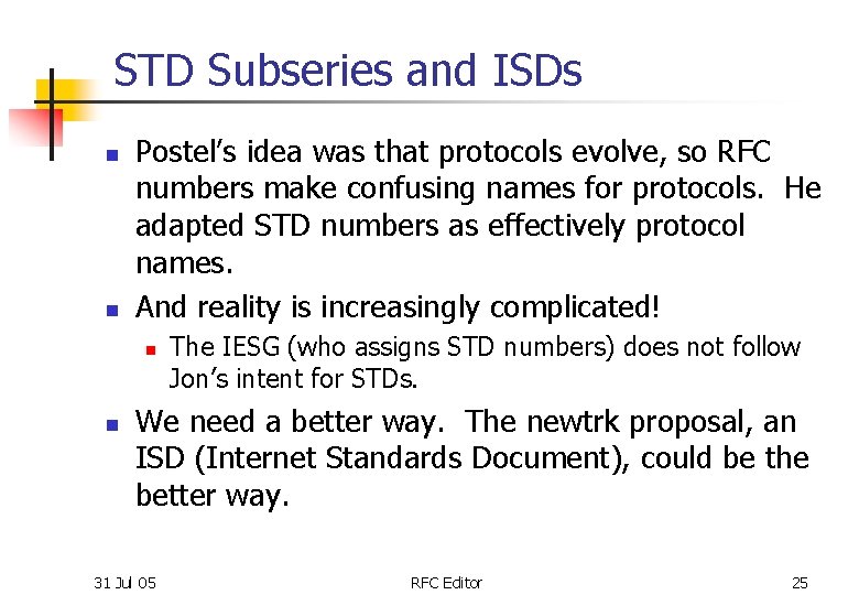 STD Subseries and ISDs n n Postel’s idea was that protocols evolve, so RFC