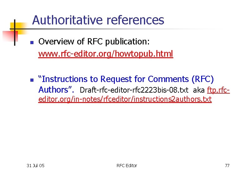 Authoritative references n n Overview of RFC publication: www. rfc-editor. org/howtopub. html “Instructions to