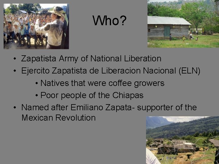 Who? • Zapatista Army of National Liberation • Ejercito Zapatista de Liberacion Nacional (ELN)