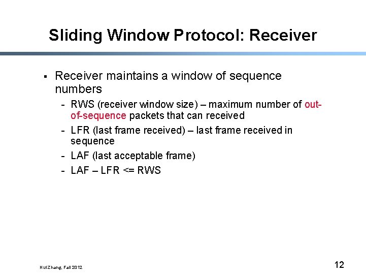 Sliding Window Protocol: Receiver § Receiver maintains a window of sequence numbers - RWS