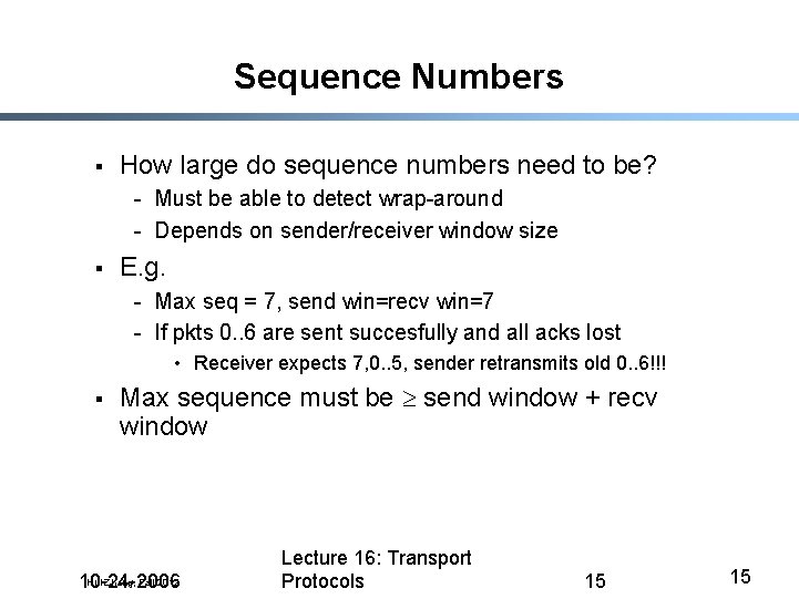 Sequence Numbers § How large do sequence numbers need to be? - Must be