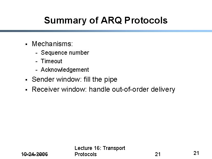 Summary of ARQ Protocols § Mechanisms: - Sequence number - Timeout - Acknowledgement §