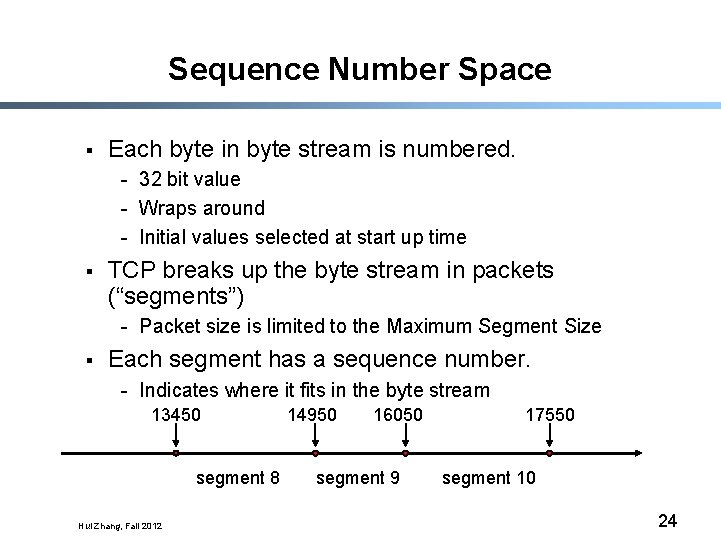 Sequence Number Space § Each byte in byte stream is numbered. - 32 bit
