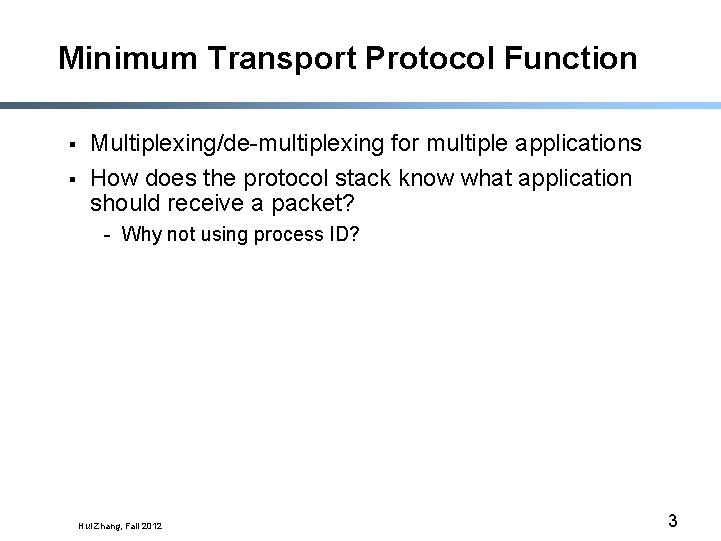 Minimum Transport Protocol Function § § Multiplexing/de-multiplexing for multiple applications How does the protocol