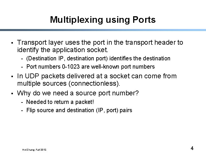 Multiplexing using Ports § Transport layer uses the port in the transport header to