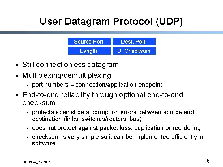 User Datagram Protocol (UDP) § § Source Port Dest. Port Length D. Checksum Still