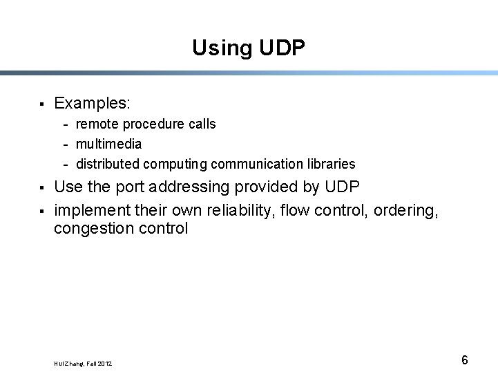 Using UDP § Examples: - remote procedure calls - multimedia - distributed computing communication