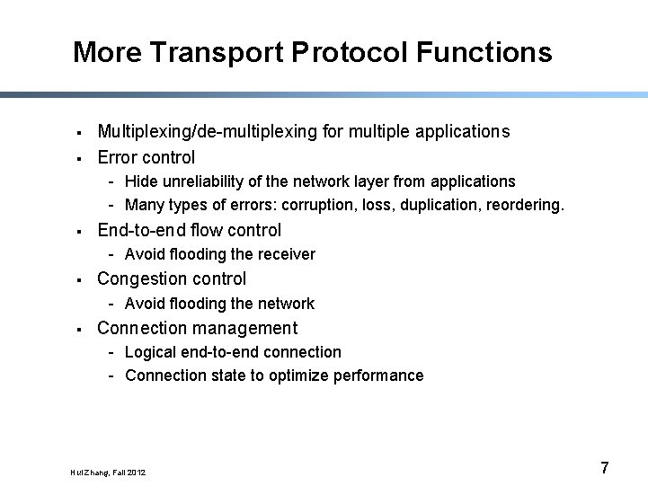 More Transport Protocol Functions § § Multiplexing/de-multiplexing for multiple applications Error control - Hide