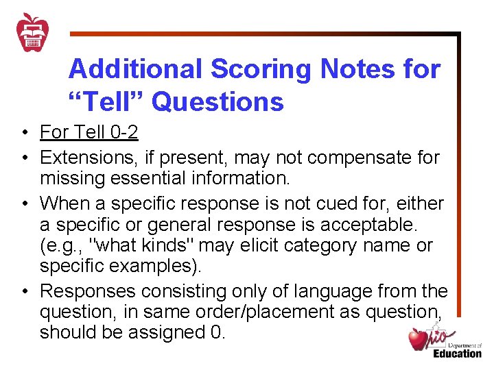 Additional Scoring Notes for “Tell” Questions • For Tell 0 -2 • Extensions, if