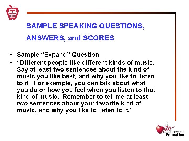 SAMPLE SPEAKING QUESTIONS, ANSWERS, and SCORES • Sample “Expand” Question • “Different people like