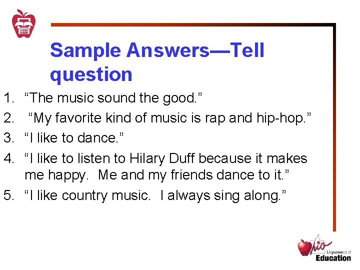 Sample Answers—Tell question 1. 2. 3. 4. “The music sound the good. ” “My