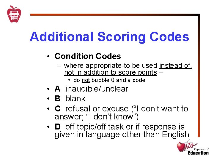 Additional Scoring Codes • Condition Codes – where appropriate-to be used instead of, not