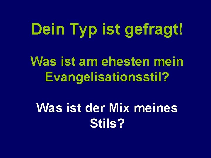 Dein Typ ist gefragt! Was ist am ehesten mein Evangelisationsstil? Was ist der Mix