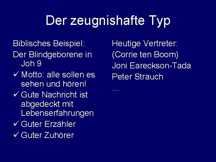 Der zeugnishafte Typ Biblisches Beispiel: Der Blindgeborene in Joh 9 ü Motto: alle sollen