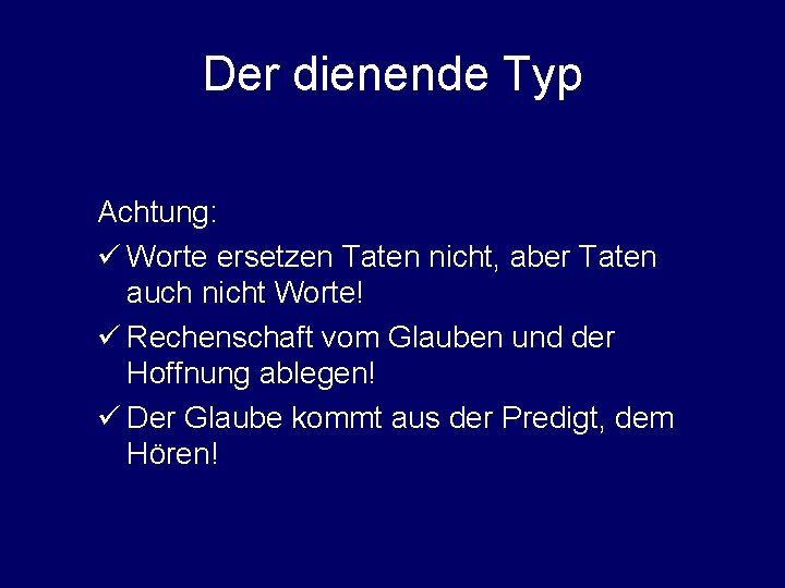 Der dienende Typ Achtung: ü Worte ersetzen Taten nicht, aber Taten auch nicht Worte!