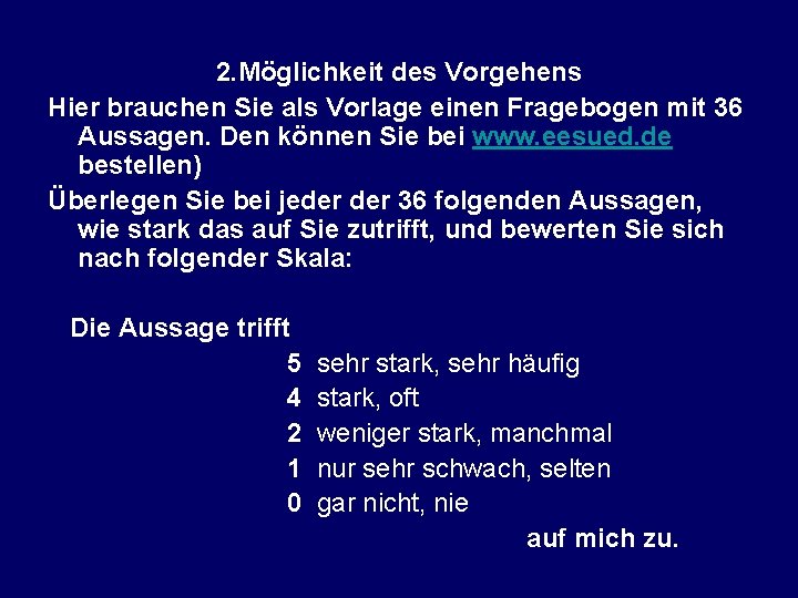 2. Möglichkeit des Vorgehens Hier brauchen Sie als Vorlage einen Fragebogen mit 36 Aussagen.