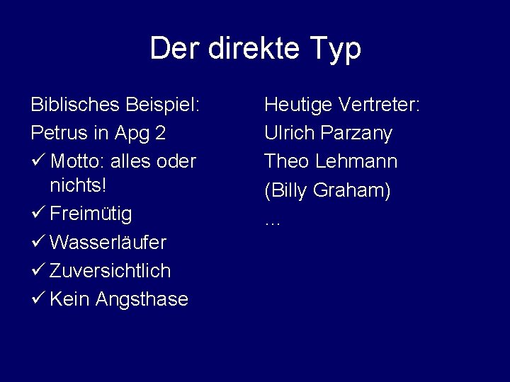 Der direkte Typ Biblisches Beispiel: Petrus in Apg 2 ü Motto: alles oder nichts!