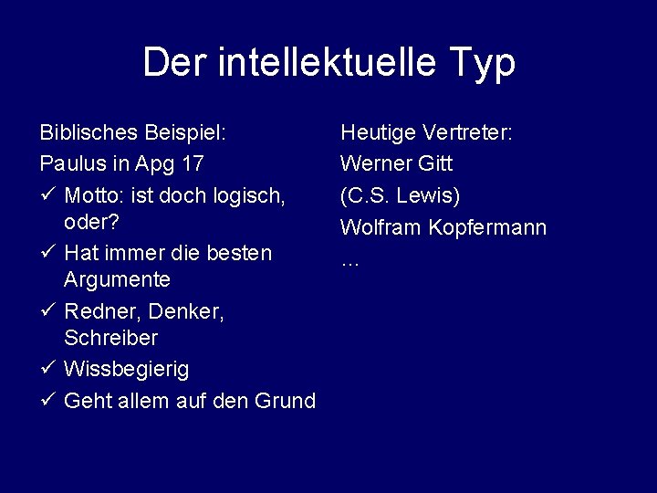 Der intellektuelle Typ Biblisches Beispiel: Paulus in Apg 17 ü Motto: ist doch logisch,