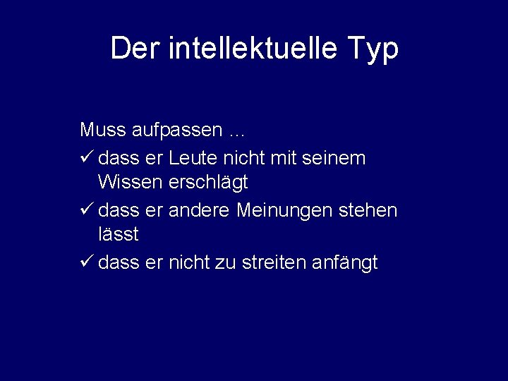 Der intellektuelle Typ Muss aufpassen … ü dass er Leute nicht mit seinem Wissen