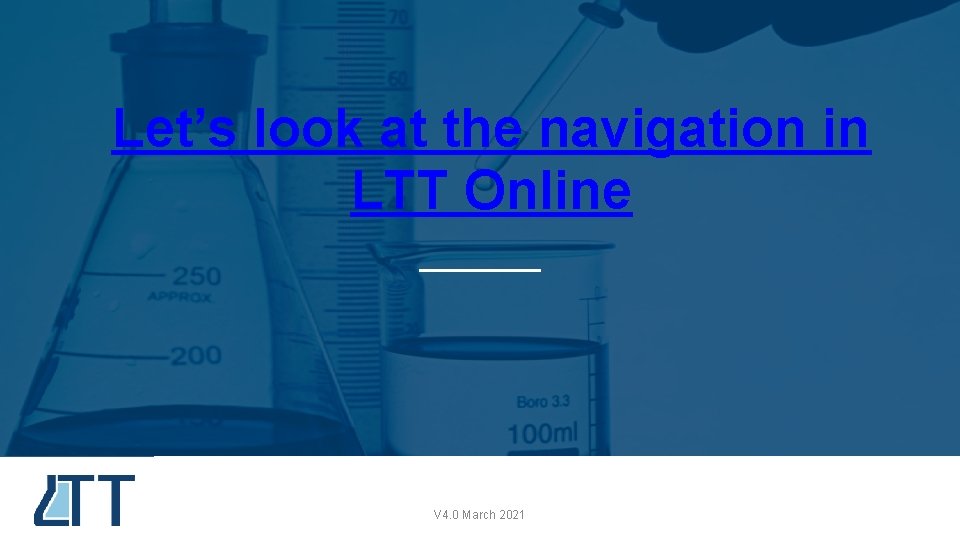 Let’s look at the navigation in LTT Online V 4. 0 March 2021 28