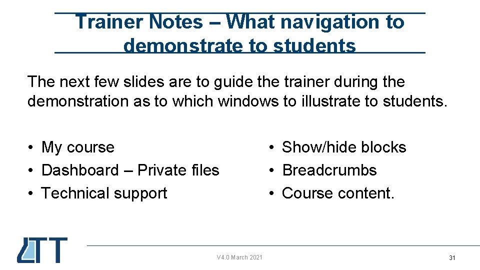 Trainer Notes – What navigation to demonstrate to students The next few slides are