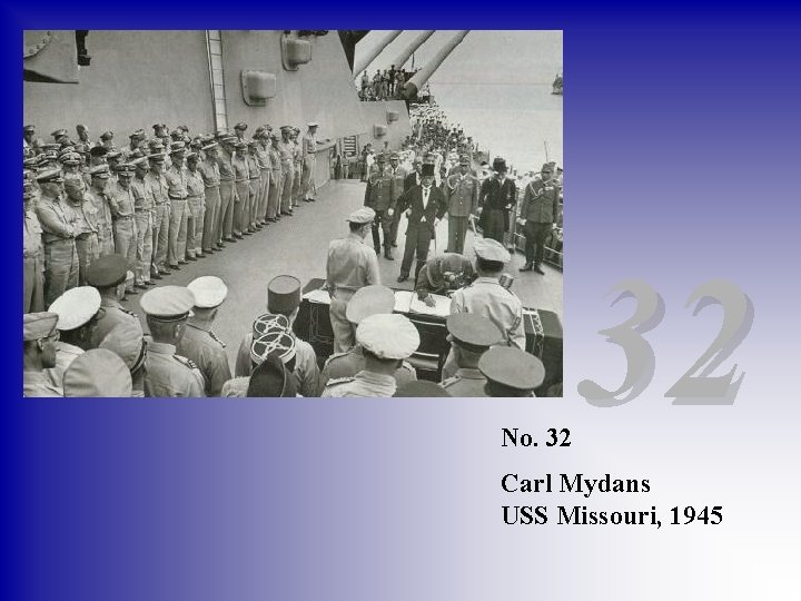 No. 32 32 Carl Mydans USS Missouri, 1945 
