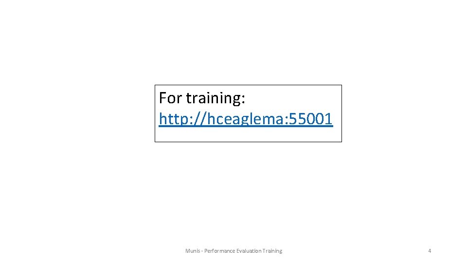 For training: http: //hceaglema: 55001 Munis - Performance Evaluation Training 4 